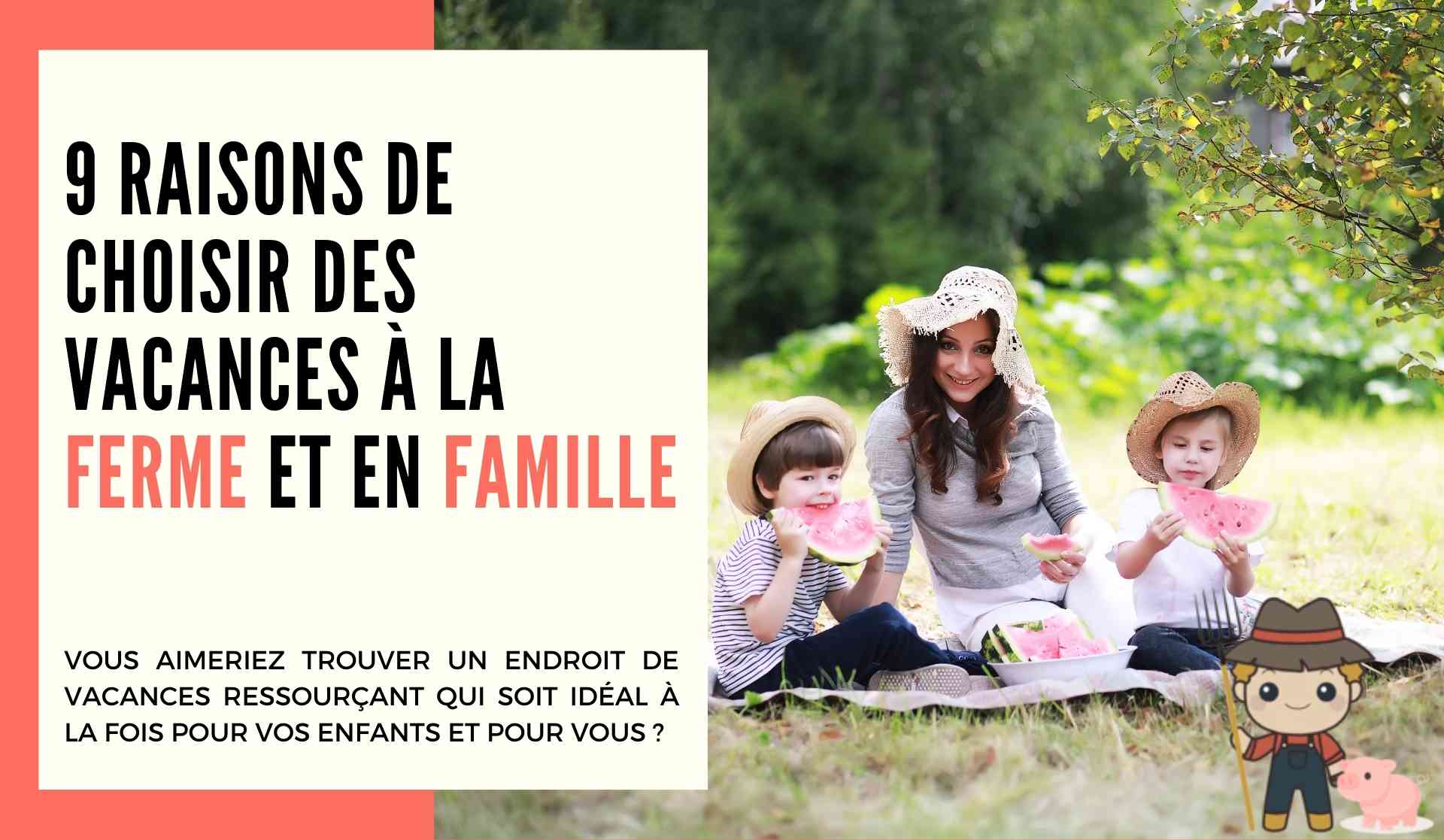 9 raisons de choisir des vacances à la ferme et en famille - Le Petit Fermier