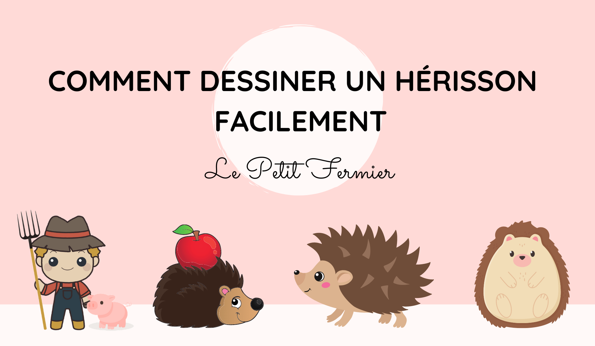 Comment dessiner un hérisson très facilement - Le Petit Fermier