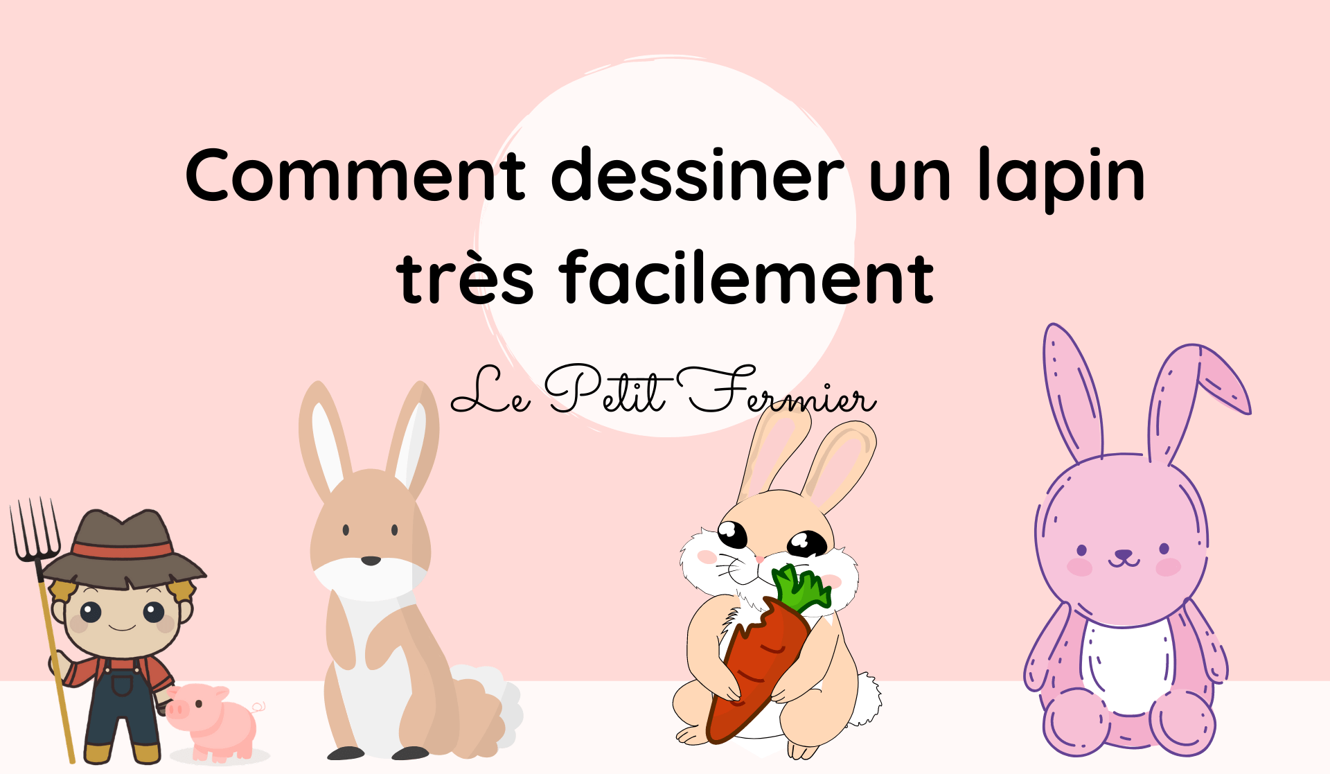 Comment dessiner un lapin - Le Petit Fermier