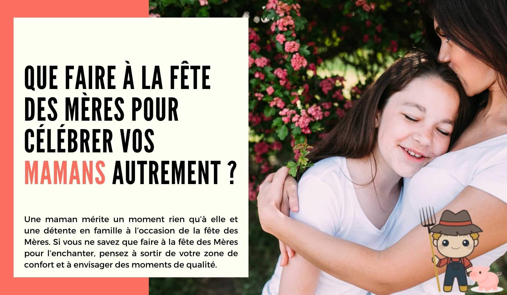 Que faire à la fête des Mères pour célébrer vos mamans autrement ? - Le Petit Fermier